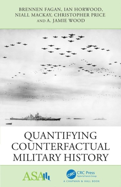A. Jamie Wood, Christopher Price, Niall MacKay, Ian Horwood, Brennen Fagan - Quantifying Counterfactual Military History, E-bok