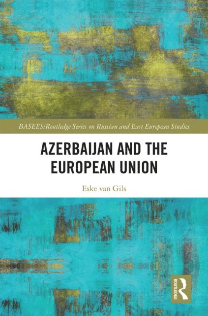 Eske van Gils - Azerbaijan and the European Union, E-bok