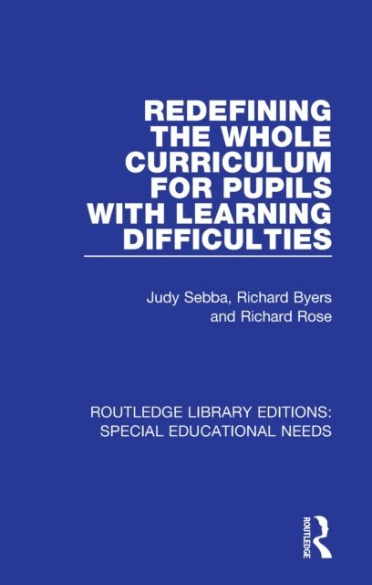 Richard Rose, Richard Byers, Judy Sebba - Redefining the Whole Curriculum for Pupils with Learning Difficulties, E-bok