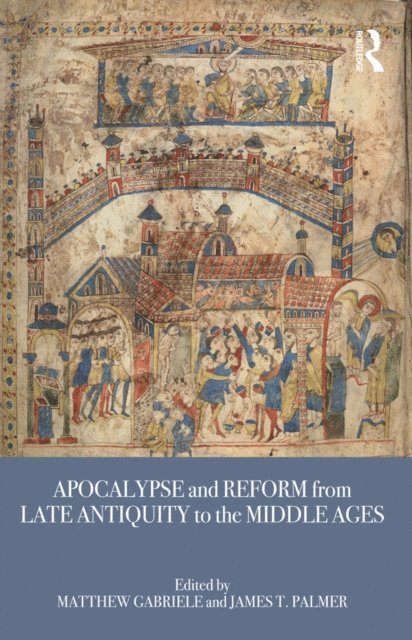James T. Palmer, Matthew Gabriele - Apocalypse and Reform from Late Antiquity to the Middle Ages, E-bok