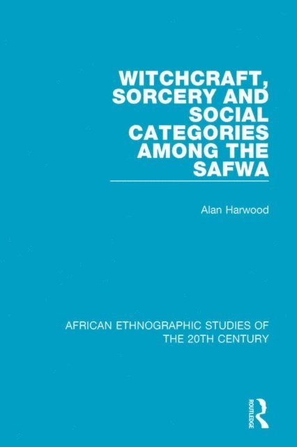 Alan Harwood - Witchcraft, Sorcery and Social Categories Among the Safwa, E-bok