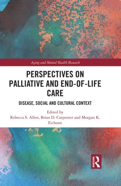 Morgan Eichorst, Brian D Carpenter, Rebecca S Allen - Perspectives on Palliative and End-of-Life Care, E-bok