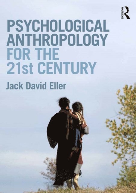 Jack David Eller - Psychological Anthropology for the 21st Century, E-bok