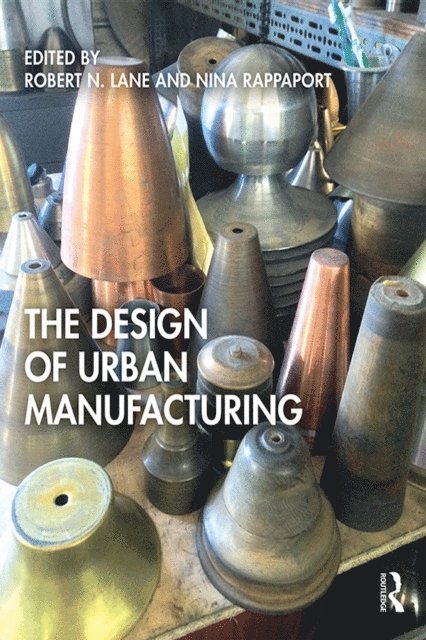 Nina Rappaport, Robert N. Lane - Design of Urban Manufacturing, E-bok
