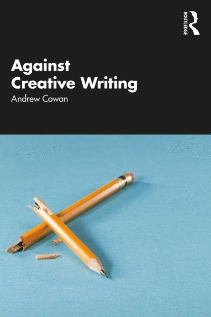 Andrew Cowan - Against Creative Writing, E-bok