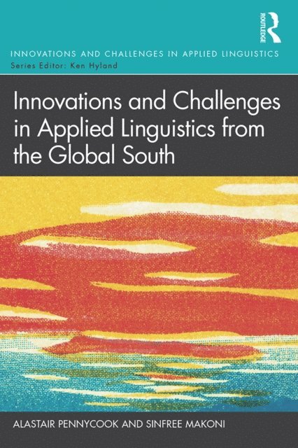 Sinfree Makoni, Alastair Pennycook - Innovations and Challenges in Applied Linguistics from the Global South, E-bok