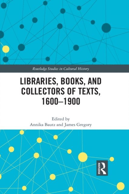 James Gregory, Annika Bautz - Libraries, Books, and Collectors of Texts, 1600-1900, E-bok