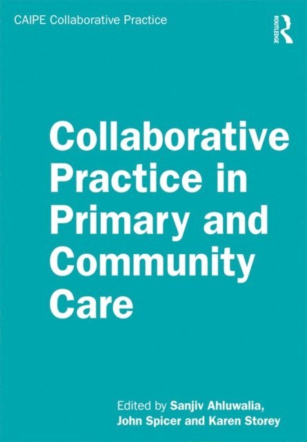 Karen Storey, John Spicer, Sanjiv Ahluwalia - Collaborative Practice in Primary and Community Care, E-bok