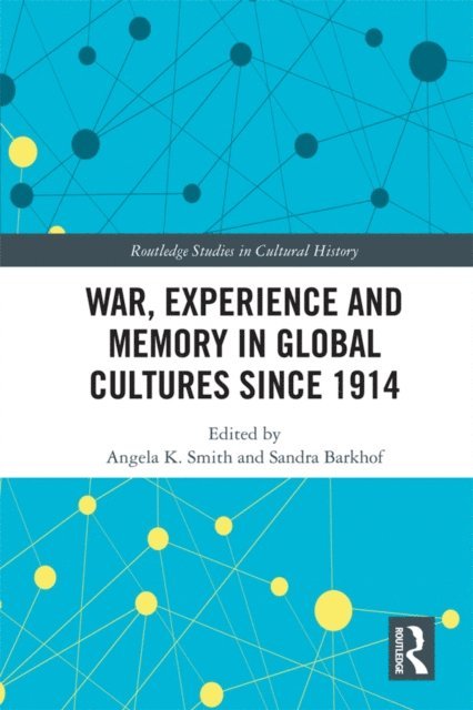 Sandra Barkhof, Angela K. Smith - War Experience and Memory in Global Cultures Since 1914, E-bok