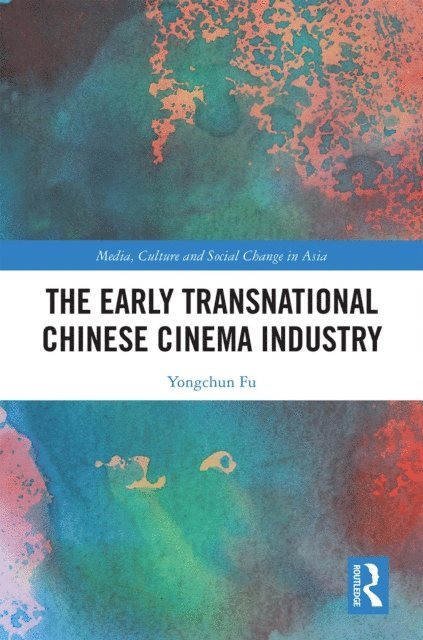 Yongchun Fu - Early Transnational Chinese Cinema Industry, E-bok