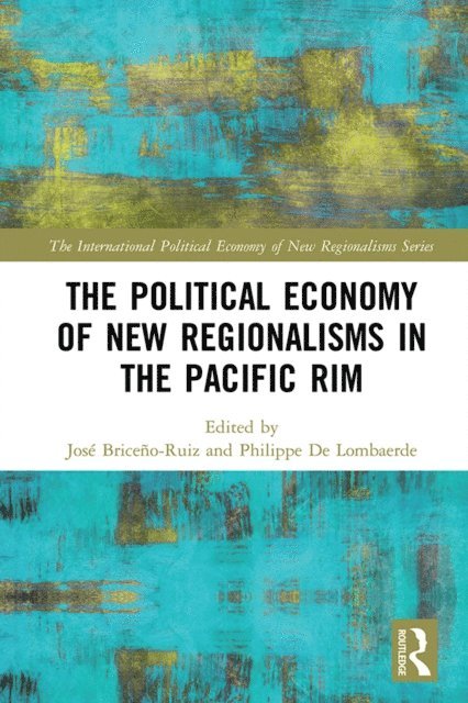 Philippe De Lombaerde, Jose Briceno-Ruiz - Political Economy of New Regionalisms in the Pacific Rim, E-bok