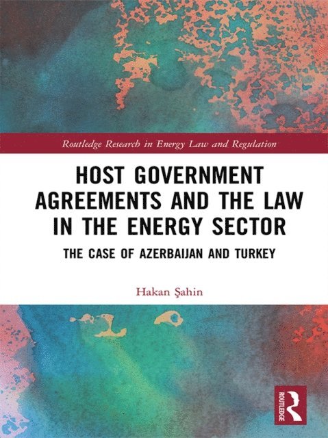 Hakan Sahin - Host Government Agreements and the Law in the Energy Sector, E-bok