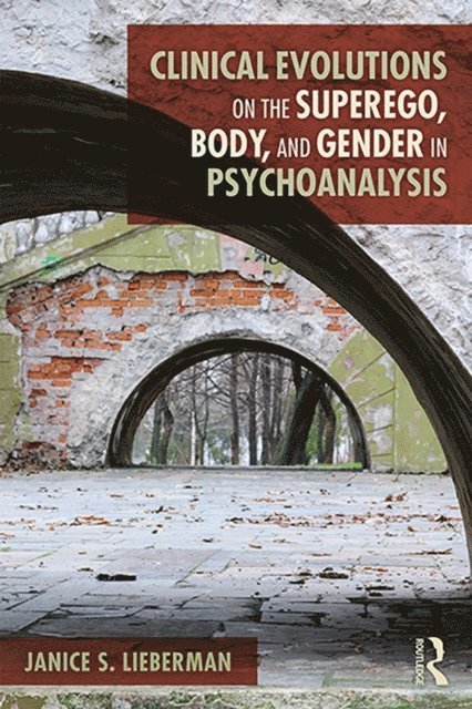 Janice S. Lieberman - Clinical Evolutions on the Superego, Body, and Gender in Psychoanalysis, E-bok