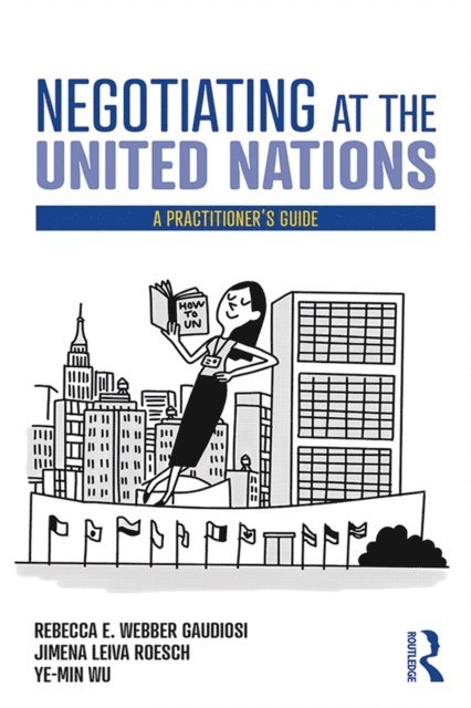 Wu Ye-Min, Jimena Leiva Roesch, Rebecca W. Gaudiosi - Negotiating at the United Nations, E-bok