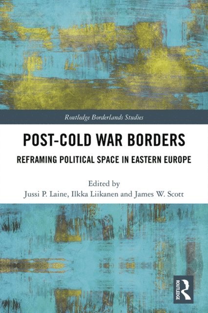 James W. Scott, Ilkka Liikanen, Jussi Laine - Post-Cold War Borders, E-bok