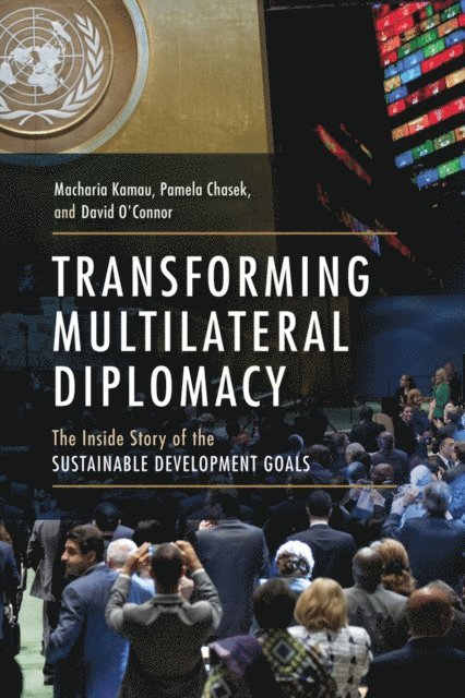 David O'Connor, Pamela Chasek, Macharia Kamau - Transforming Multilateral Diplomacy, E-bok