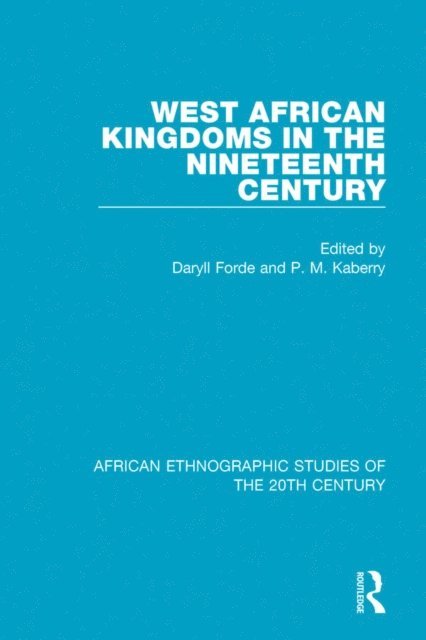 P. M. Kaberry, Daryll Forde - West African Kingdoms in the Nineteenth Century, E-bok