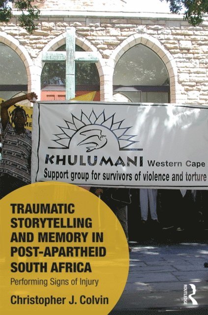 Christopher J. Colvin - Traumatic Storytelling and Memory in Post-Apartheid South Africa, E-bok