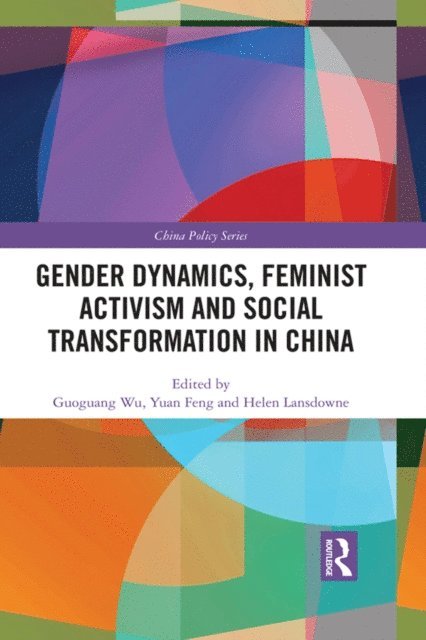Helen Lansdowne, Yuan Feng, Guoguang Wu - Gender Dynamics, Feminist Activism and Social Transformation in China, E-bok