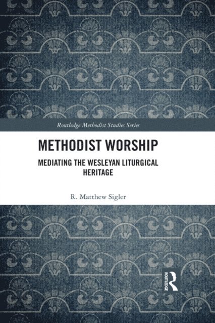 R. Matthew Sigler - Methodist Worship, E-bok