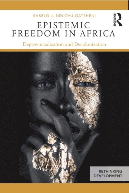 Sabelo J. Ndlovu-Gatsheni - Epistemic Freedom in Africa, E-bok
