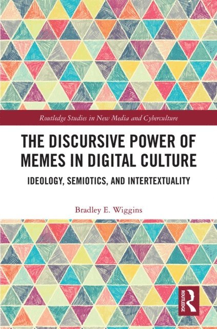 Bradley E. Wiggins - Discursive Power of Memes in Digital Culture, E-bok