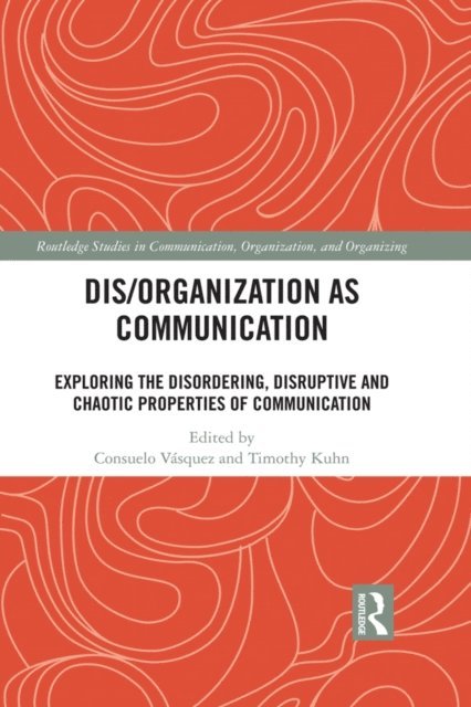 Timothy Kuhn, Consuelo Vasquez - Dis/organization as Communication, E-bok