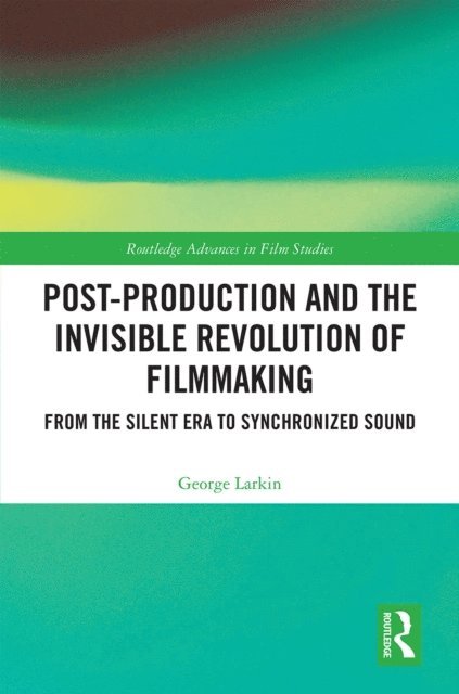 George Larkin - Post-Production and the Invisible Revolution of Filmmaking, E-bok