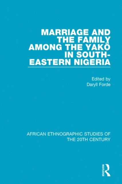 Daryll Forde - Marriage and Family Among the Yako in South-Eastern Nigeria, E-bok
