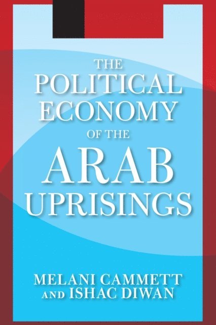 Ishac Diwan, Melani Cammett - Political Economy of the Arab Uprisings, E-bok