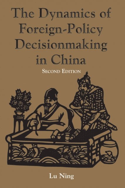 Ning Lu - Dynamics Of Foreign-policy Decisionmaking In China, E-bok