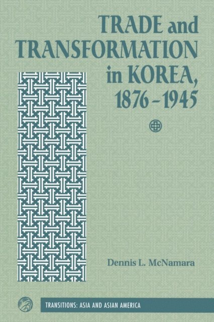 Dennis Mcnamara - Trade And Transformation In Korea, 1876-1945, E-bok