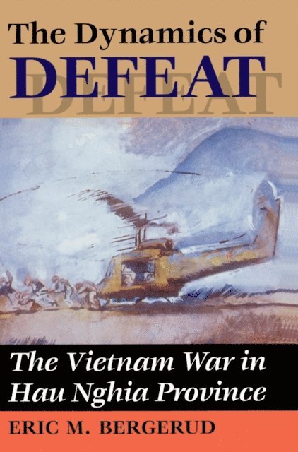 Eric M Bergerud - Dynamics Of Defeat, E-bok
