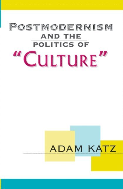 Adam Katz - Postmodernism And The Politics Of 'Culture', E-bok