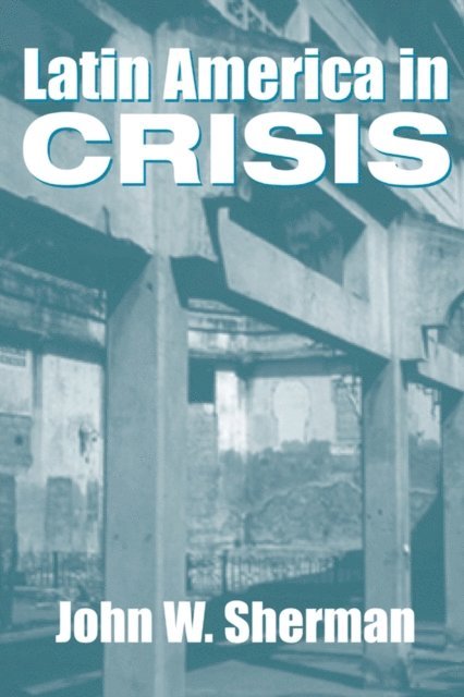 John W. Sherman - Latin America In Crisis, E-bok