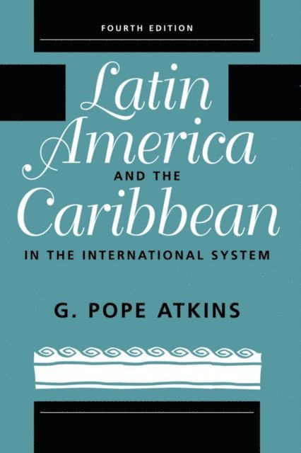 G. Pope Atkins - Latin America And The Caribbean In The International System, E-bok