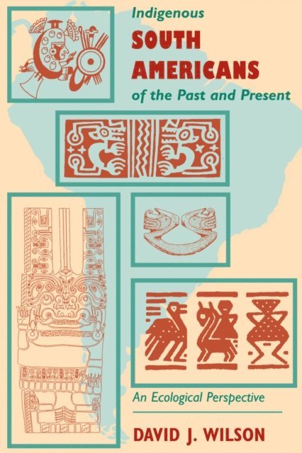 David J. Wilson - Indigenous South Americans Of The Past And Present, E-bok