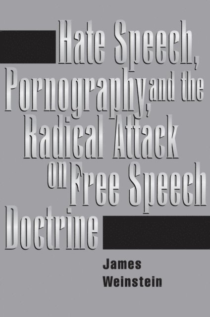 James Weinstein - Hate Speech, Pornography, And Radical Attacks On Free Speech Doctrine, E-bok