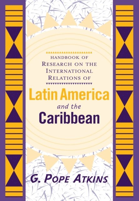 G. Pope Atkins - Handbook Of Research On The International Relations Of Latin America And The Caribbean, E-bok
