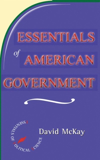 David Mckay - Essentials Of American Politics, E-bok
