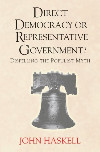 John Haskell - Direct Democracy Or Representative Government? Dispelling The Populist Myth, E-bok