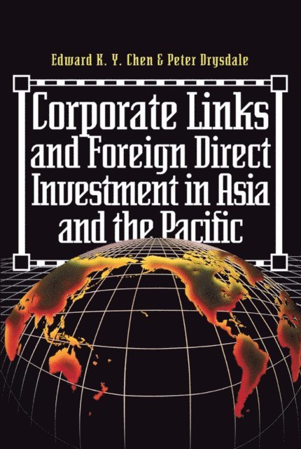 Liz Siemensen, James H Davidson, Peter Drysdale, Eduard K.y. Chen - Corporate Links And Foreign Direct Investment In Asia And The Pacific, E-bok