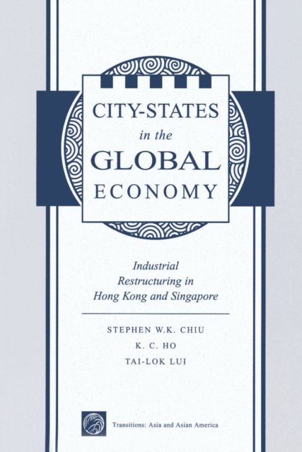 Stephen Wing-kai Chiu - City States In The Global Economy, E-bok