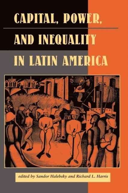 Sandor Halebsky - Capital, Power, And Inequality In Latin America, E-bok