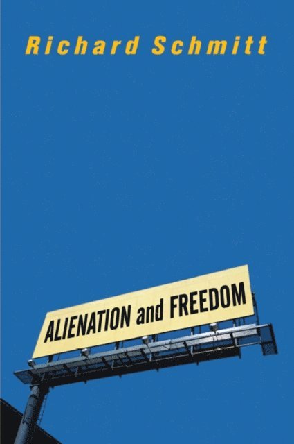 Richard Schmitt - Alienation And Freedom, E-bok