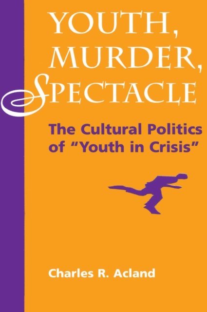 Charles R Acland - Youth, Murder, Spectacle, E-bok