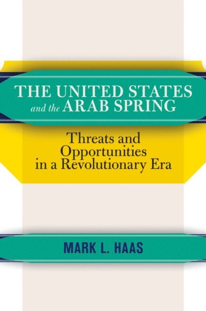 Mark L. Haas - United States and the Arab Spring, E-bok