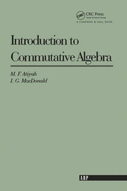 I. G. MacDonald, Michael F. Atiyah - Introduction To Commutative Algebra, E-bok