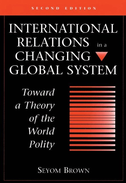 Seyom Brown - International Relations In A Changing Global System, E-bok