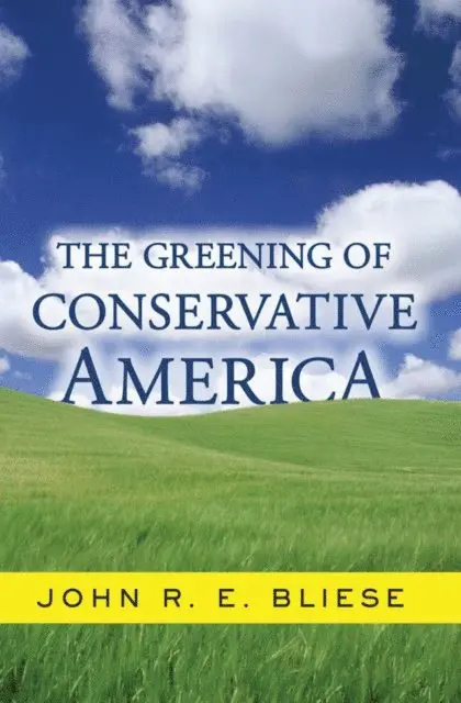 John Bliese - Greening Of Conservative America, E-bok. Tillgänglighet: Lägg i varukorg